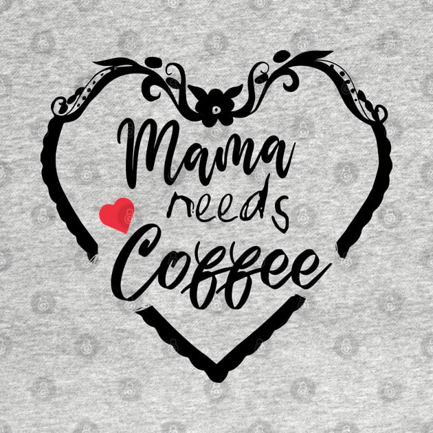 Mom Shirt-Mama Needs Coffee T Shirt-Coffee Lover-Funny Shirt for Mom-Shirt with Saying-Weekend Tee-Unisex Women Graphic T Shirt-Gift for Her by NouniTee